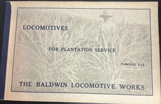 Item #9441 The Baldwin Locomotive Works Pamphlet F-12: Locomotives for Plantation Service....