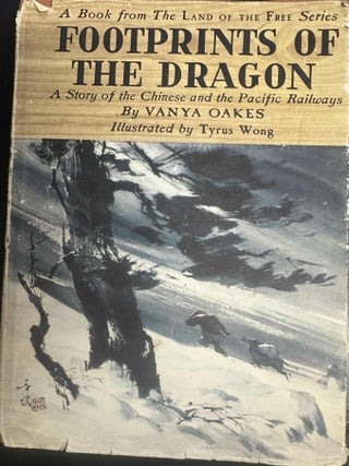 Item #9463 Footprints of the Dragon: A Story of the Chinese and the Pacific Railways. Vanya Oakes