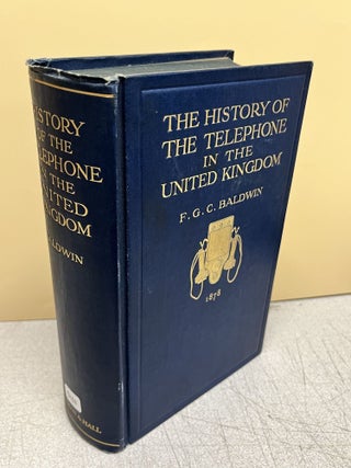 Item #9488 The History Of The Telephone In The United Kingdom. F. G. C. Baldwin, Frank Gill,...