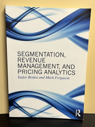 Item #9509 Segmentation, Revenue Management, And Pricing Analytics. Tudor Bodea, Mark Ferguson