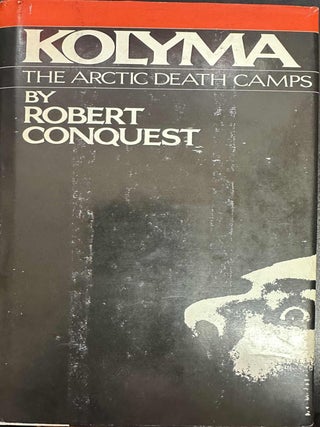 Item #9516 Kolyma: The Arctic Death Camps. Robert Conquest