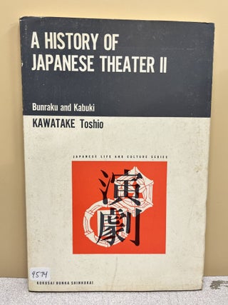 Item #9574 A History Of Japanese Theater II. Kawatake Toshio