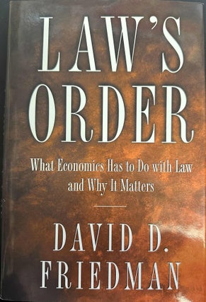 Item #9731 Law's Order: What Economics Has to Do with Law and Why It Matters. David D. Friedman