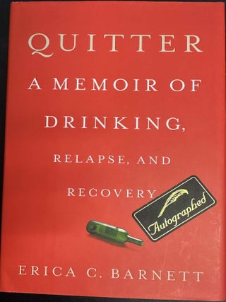 Item #9829 Quitter: A Memoir of Drinking, Relapse, and Recovery. Erica C. Barnett