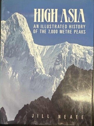 Item #9836 High Asia: An Illustrated History of the 7,000 Metre Peaks. Jill Neate