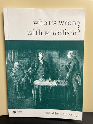 Item #9856 What's Wrong with Moralism? C. A. J. Coady