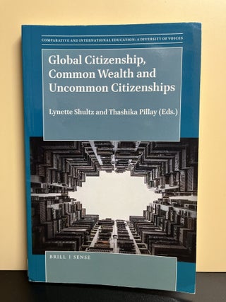 Item #9872 Global Citizenship, Common Wealth and Uncommon Citizenship's. Lynetter Shultz,...