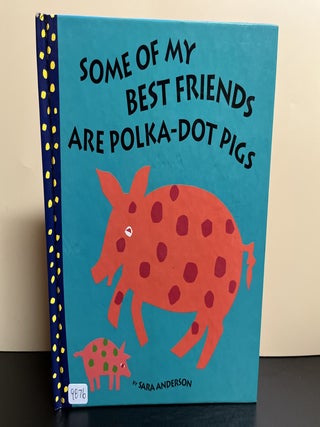 Item #9876 Some Of My Best Friends Are Polka-Dot Pigs. Sara Anderson