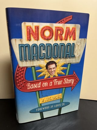 Item #9940 Based on a True Story; A Memoir. Norm Macdonald, Louis C. K, Foreword