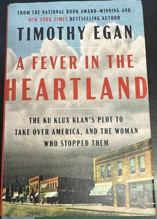 Item #9954 A Fever in the Heartland: The Ku Klux Klan's Plot to Take Over America, and the Woman...
