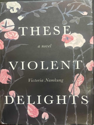 Item #9982 These Violent Delights. Victoria Namkung